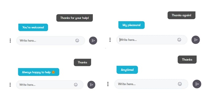 Examples of bot messages that use the following four variations to respond to the user's "Thank you": "You're welcome", "Always happy to help", "My pleasure", "Anytime"